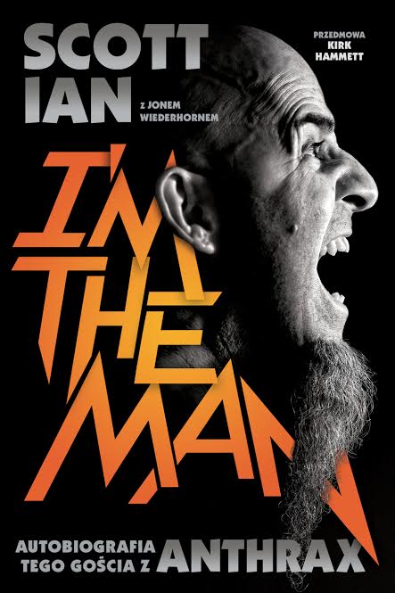 Scott Ian, Jon Wiederhorn-I’m The Man. Autobiografia tego gościa z Anthrax