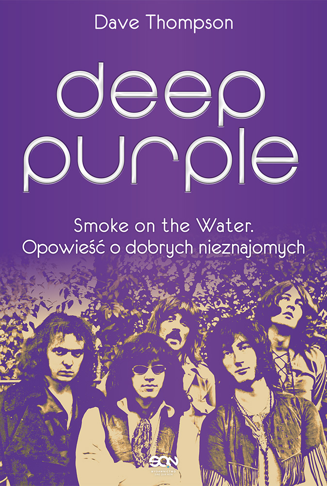 Dave Thompson-Deep Purple. Smoke on the Water. Opowieść o dobrych nieznajomych
