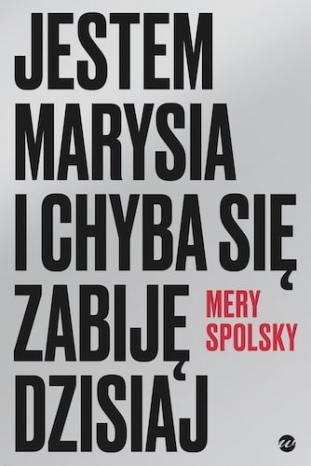 Mery Spolsky-Jestem Marysia i chyba się zabiję dzisiaj