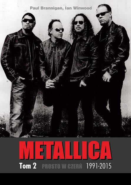 Paul Brannigan, Ian Winwood-Metallica. Tom 2: Prosto w czerń, 1991­ - 2015.
