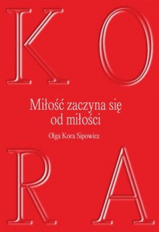 Olga Kora Sipowicz-Miłość zaczyna się od miłości