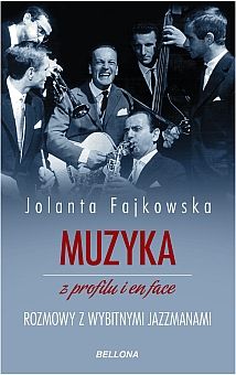 Jolanta Fajkowska-Muzyka z profilu i en face. Rozmowy z wybitnymi jazzmanami