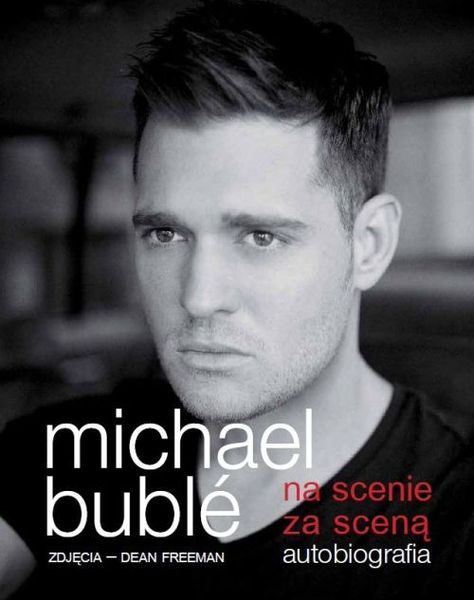 Michael Bublé-Na scenie, za sceną. Autobiografia