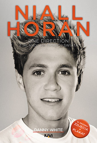 Danny White-Niall Horan. One Direction. Z Irlandii na podbój świata