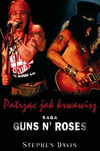 Stephen Davis-Patrząc jak krwawisz. Saga Guns N Roses