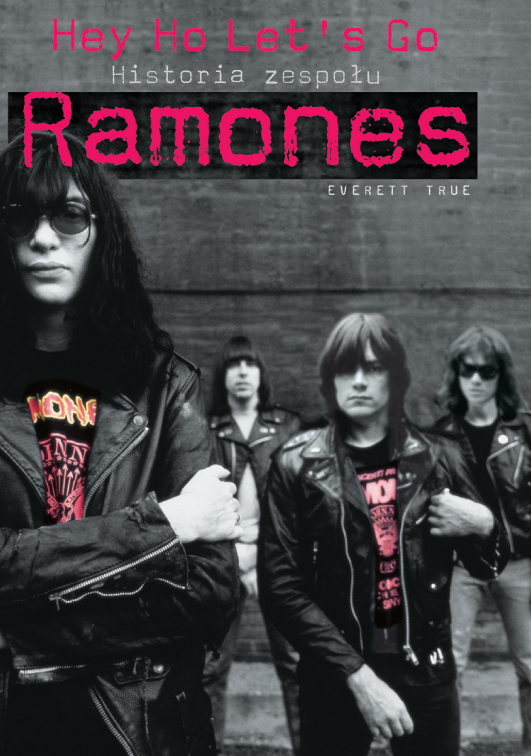 Everett True-HEJ HO LETS GO! Historia zespołu Ramones