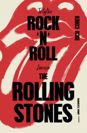 Rich Cohen-To tylko rock’n’roll (Zawsze The Rolling Stones)