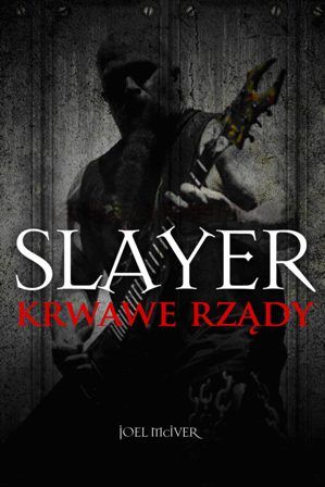 Joel McIver-Slayer. Krwawe rządy