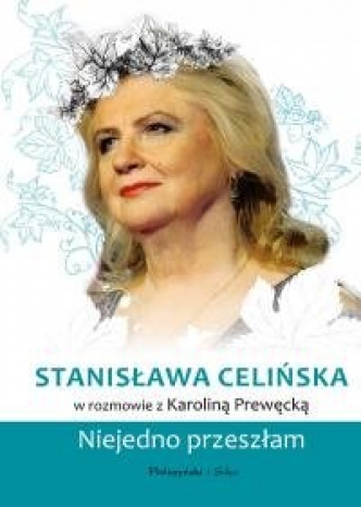 Karolina Prewęcka-Stanisława Celińska. Niejedno przeszłam