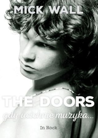 Mick Wall-Biografia The Doors. Gdy ucichnie muzyka...