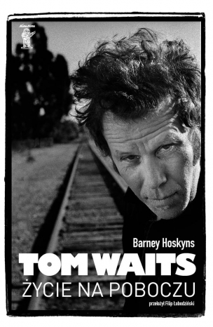 Barney Hoskyns-Tom Waits. Życie na poboczu