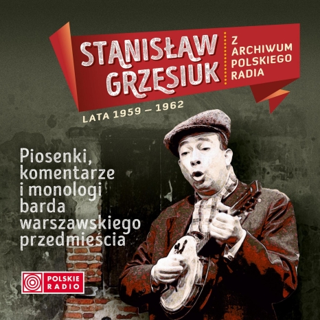 Stanisław Grzesiuk - Piosenki, komentarze i monologi barda warszawskiego przedmieścia