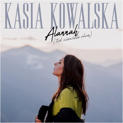 Kasia Kowalska Alannah (tak niewiele chcę) - premiera singla i teledysku już dziś