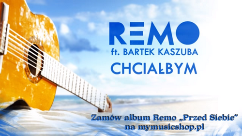Nowy klip Remo ft. Bartek Kaszuba Chciałbym