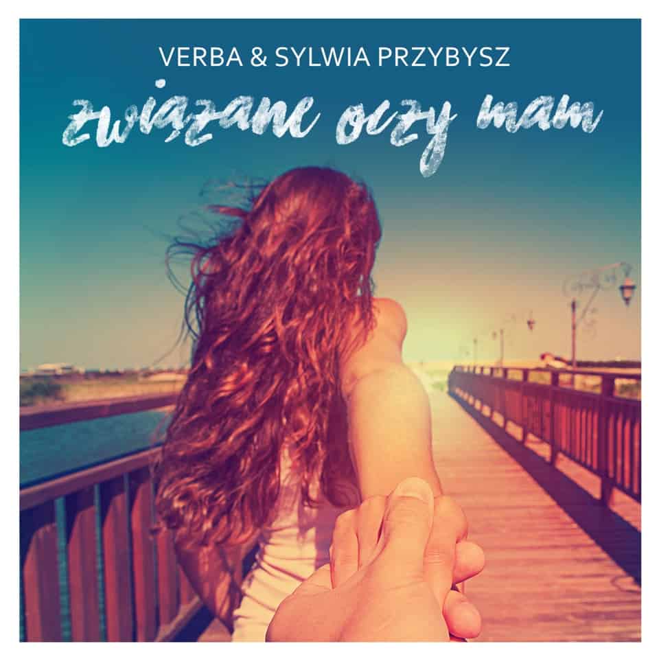 Sylwia Przybysz & Verba prezentują singiel Związane Oczy Mam