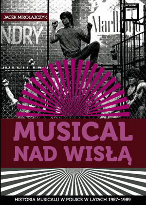 jacek_mikolajczyk__musical_nad_wisla_historia_musicalu_w_polsce_w_latach_19571989