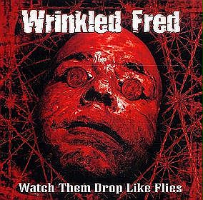 wrinkled_fred___watch_them_drop_like_flies